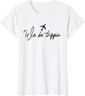 We Be Trippin, Traveler Quotes Travel Lover Adventure Travel T-Shirt